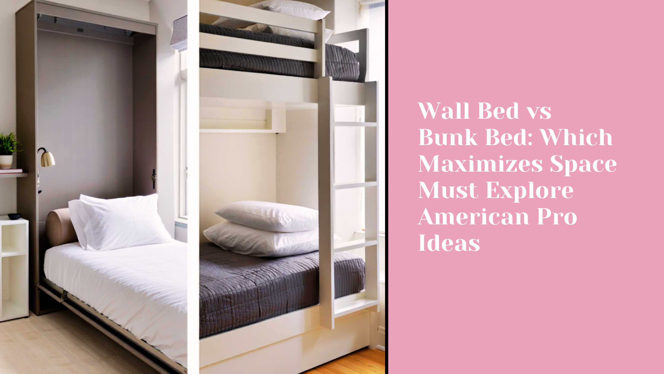 Wall Bed vs Bunk Bed: Which Maximizes Space Must Explore American Pro Ideas